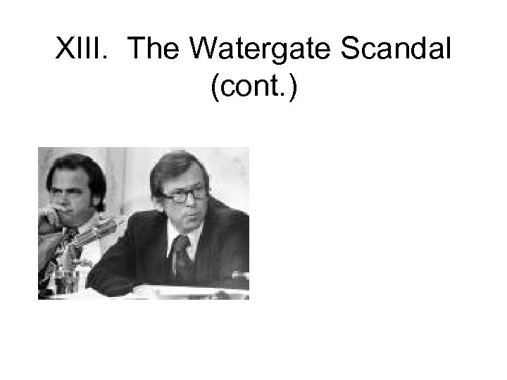 XIII. The Watergate Scandal (cont. ) 