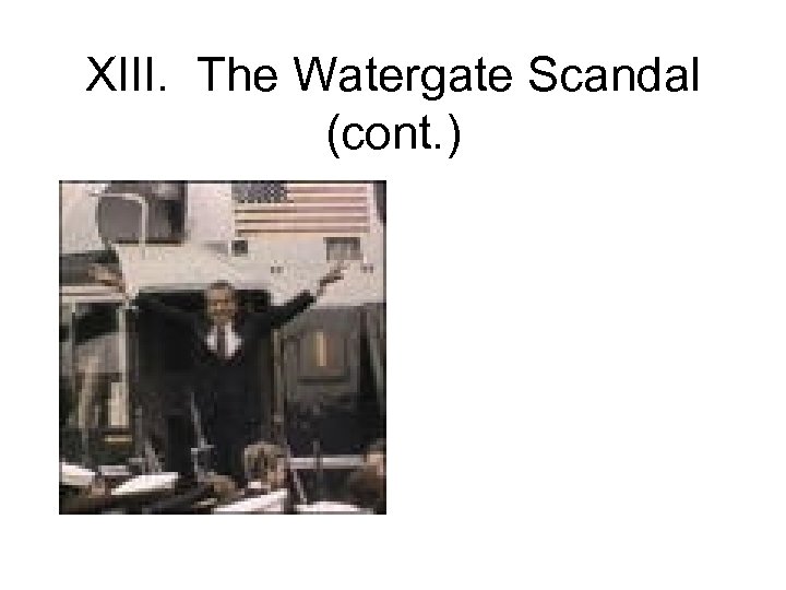 XIII. The Watergate Scandal (cont. ) 