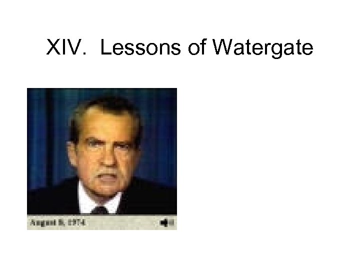 XIV. Lessons of Watergate 