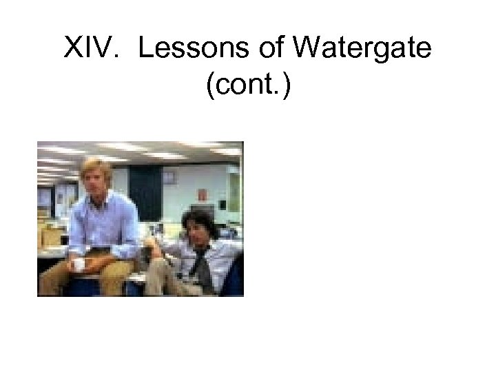 XIV. Lessons of Watergate (cont. ) 