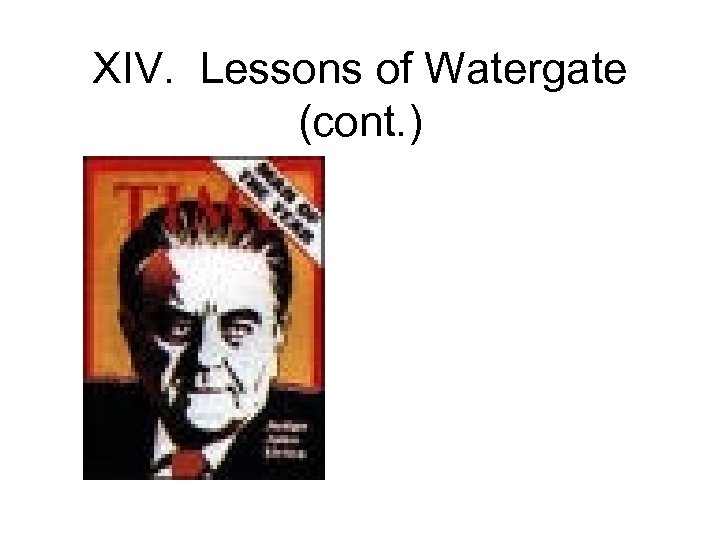 XIV. Lessons of Watergate (cont. ) 