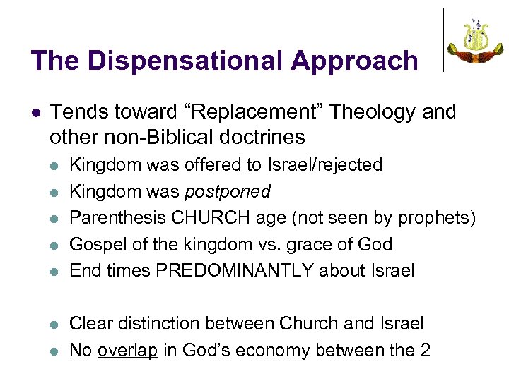 The Dispensational Approach l Tends toward “Replacement” Theology and other non-Biblical doctrines l l