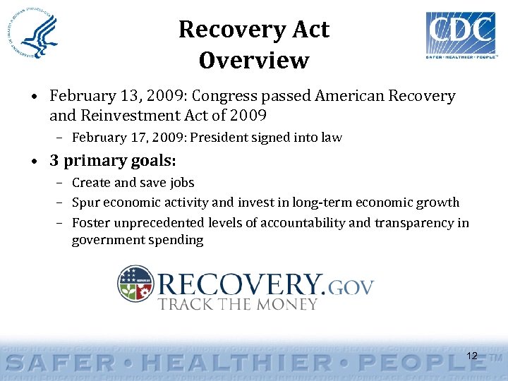 Recovery Act Overview • February 13, 2009: Congress passed American Recovery and Reinvestment Act