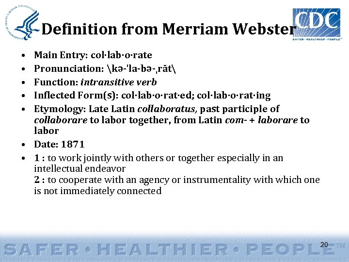 Definition from Merriam Webster • • • Main Entry: col·lab·o·rate Pronunciation: kə-ˈla-bə-ˌrāt Function: intransitive