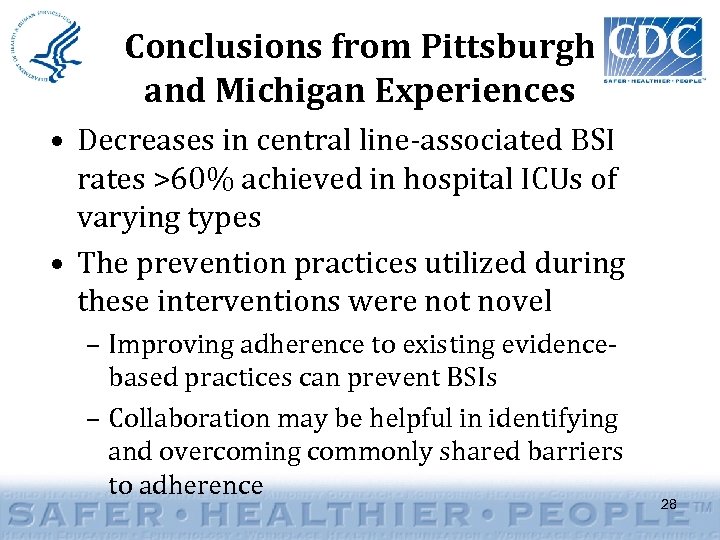 Conclusions from Pittsburgh and Michigan Experiences • Decreases in central line-associated BSI rates >60%