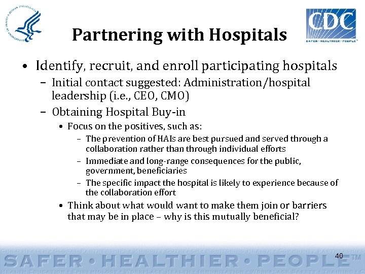 Partnering with Hospitals • Identify, recruit, and enroll participating hospitals – Initial contact suggested: