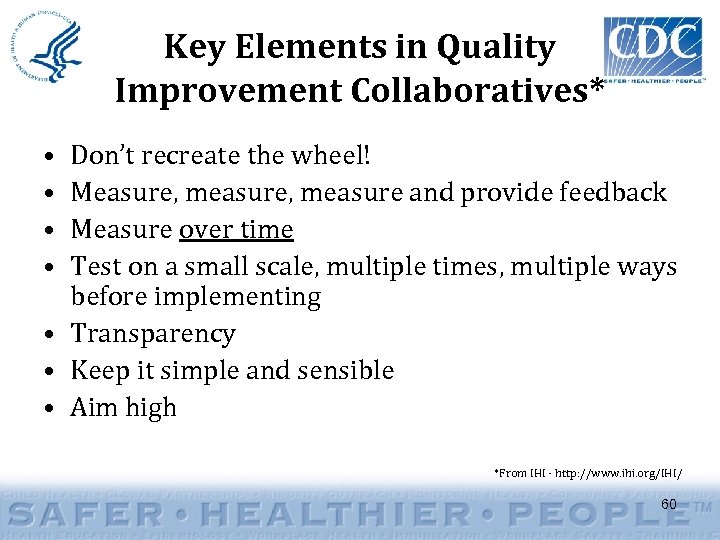 Key Elements in Quality Improvement Collaboratives* • • Don’t recreate the wheel! Measure, measure