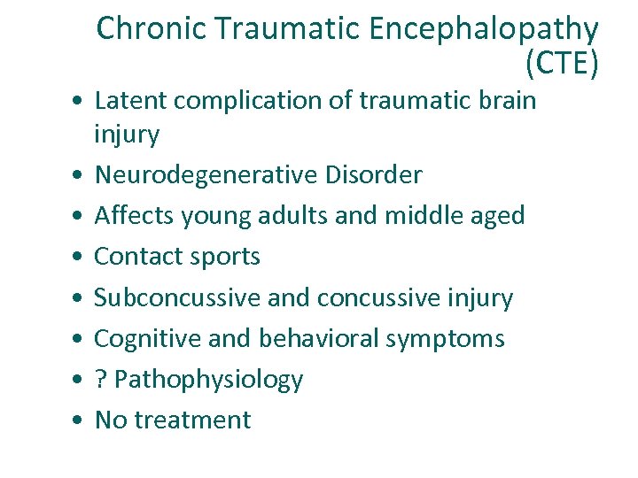 Chronic Traumatic Encephalopathy (CTE) • Latent complication of traumatic brain injury • Neurodegenerative Disorder