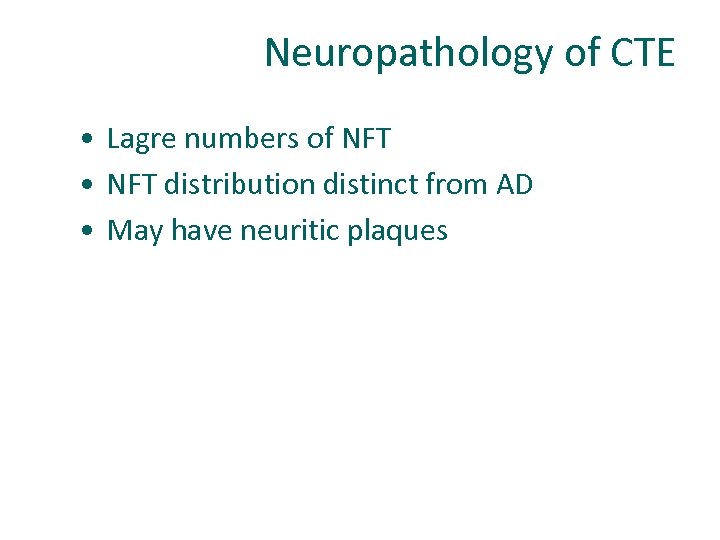 Neuropathology of CTE • Lagre numbers of NFT • NFT distribution distinct from AD