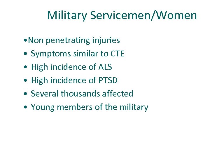 Military Servicemen/Women • Non penetrating injuries • Symptoms similar to CTE • High incidence