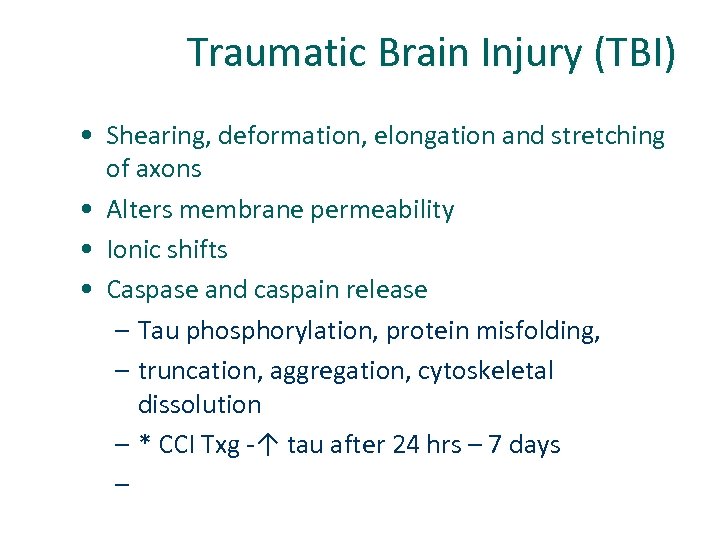 Traumatic Brain Injury (TBI) • Shearing, deformation, elongation and stretching of axons • Alters