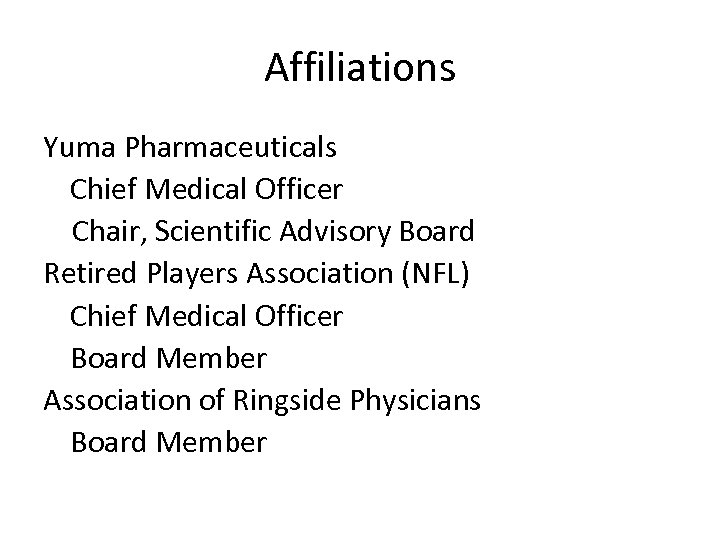 Affiliations Yuma Pharmaceuticals Chief Medical Officer Chair, Scientific Advisory Board Retired Players Association (NFL)