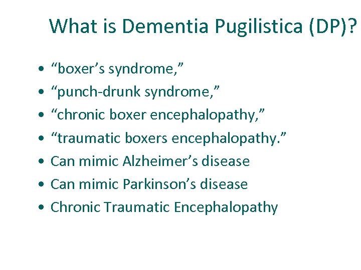 What is Dementia Pugilistica (DP)? • • “boxer’s syndrome, ” “punch drunk syndrome, ”