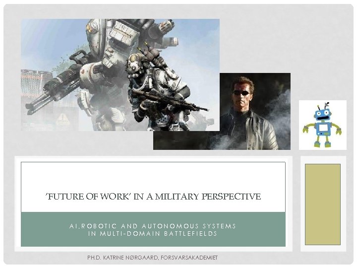 ’FUTURE OF WORK’ IN A MILITARY PERSPECTIVE AI, ROBOTIC AND AUTONOMOUS SYSTEMS IN MULTI-DOMAIN