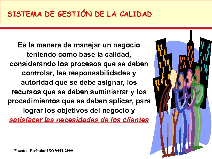 SISTEMA DE GESTIÓN DE LA CALIDAD Es la manera de manejar un negocio teniendo