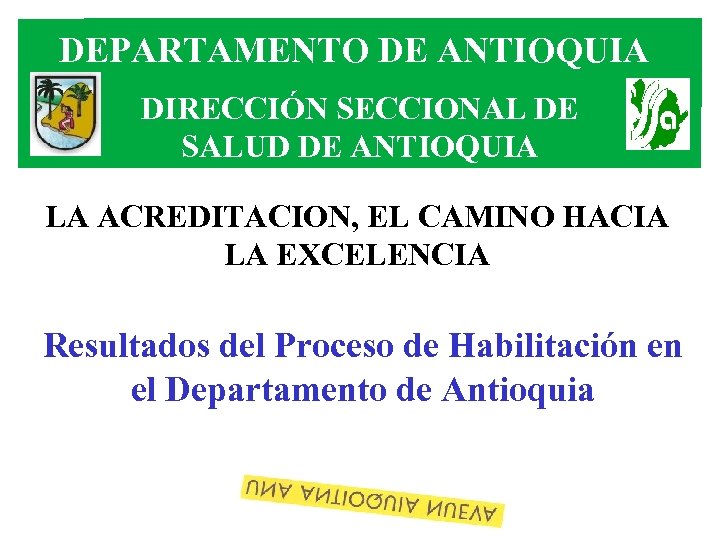 DEPARTAMENTO DE ANTIOQUIA DIRECCIÓN SECCIONAL DE SALUD DE ANTIOQUIA LA ACREDITACION, EL CAMINO HACIA