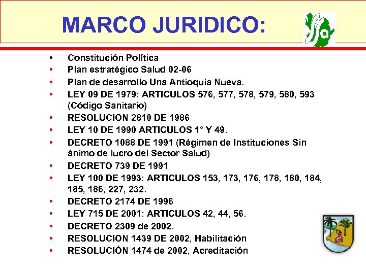 MARCO JURIDICO: • • • • Constitución Política Plan estratégico Salud 02 -06 Plan