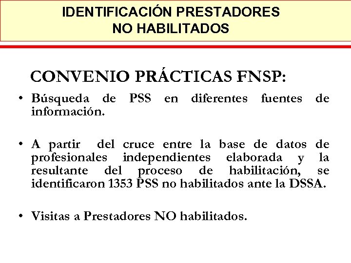 IDENTIFICACIÓN PRESTADORES NO HABILITADOS CONVENIO PRÁCTICAS FNSP: • Búsqueda de PSS en diferentes fuentes
