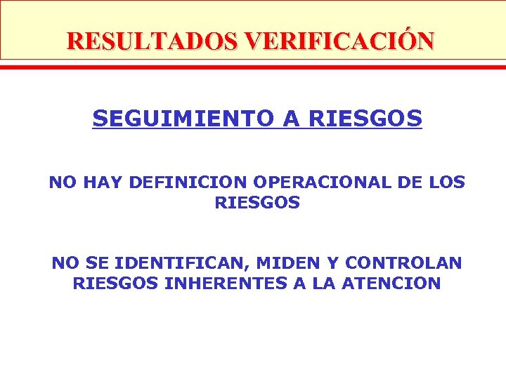 RESULTADOS VERIFICACIÓN SEGUIMIENTO A RIESGOS NO HAY DEFINICION OPERACIONAL DE LOS RIESGOS NO SE
