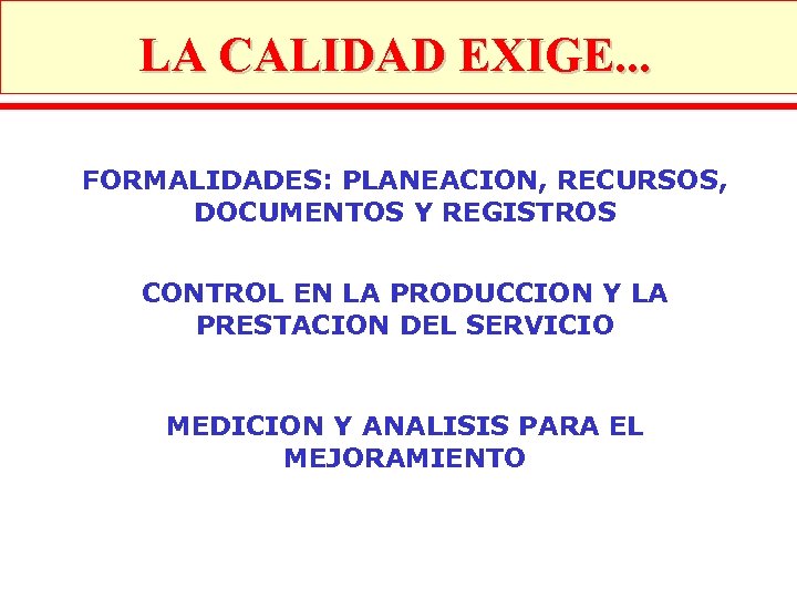 LA CALIDAD EXIGE. . . FORMALIDADES: PLANEACION, RECURSOS, DOCUMENTOS Y REGISTROS CONTROL EN LA