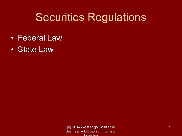 Securities Regulations • Federal Law • State Law (c) 2004 West Legal Studies in