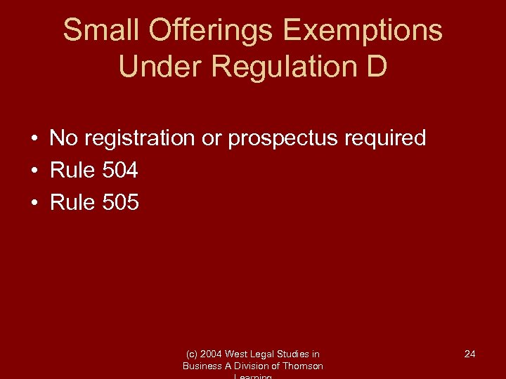 Small Offerings Exemptions Under Regulation D • No registration or prospectus required • Rule