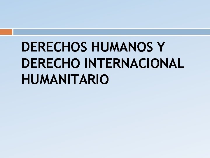 DERECHOS HUMANOS Y DERECHO INTERNACIONAL HUMANITARIO 
