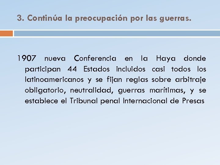 3. Continúa la preocupación por las guerras. 1907 nueva Conferencia en la Haya donde