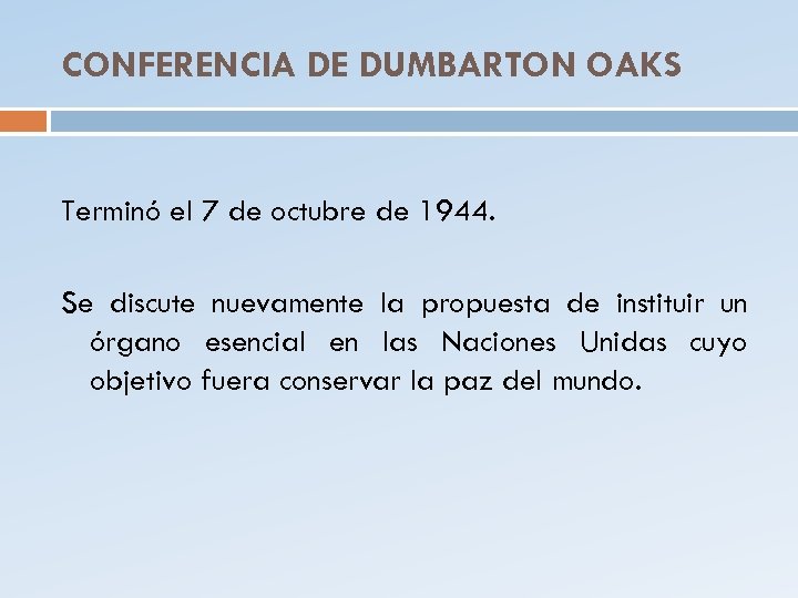 CONFERENCIA DE DUMBARTON OAKS Terminó el 7 de octubre de 1944. Se discute nuevamente