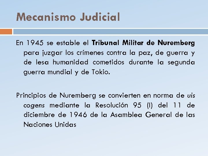 Mecanismo Judicial En 1945 se estable el Tribunal Militar de Nuremberg para juzgar los