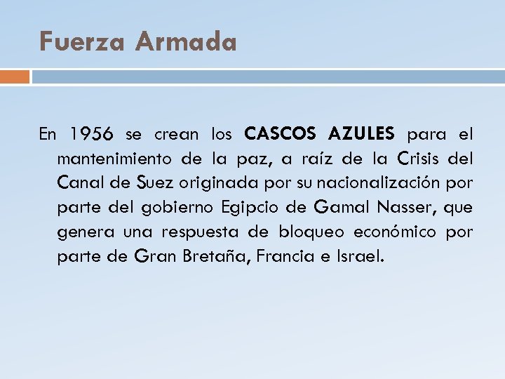 Fuerza Armada En 1956 se crean los CASCOS AZULES para el mantenimiento de la