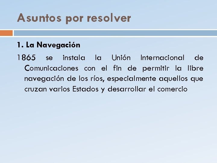 Asuntos por resolver 1. La Navegación 1865 se instala la Unión Internacional de Comunicaciones