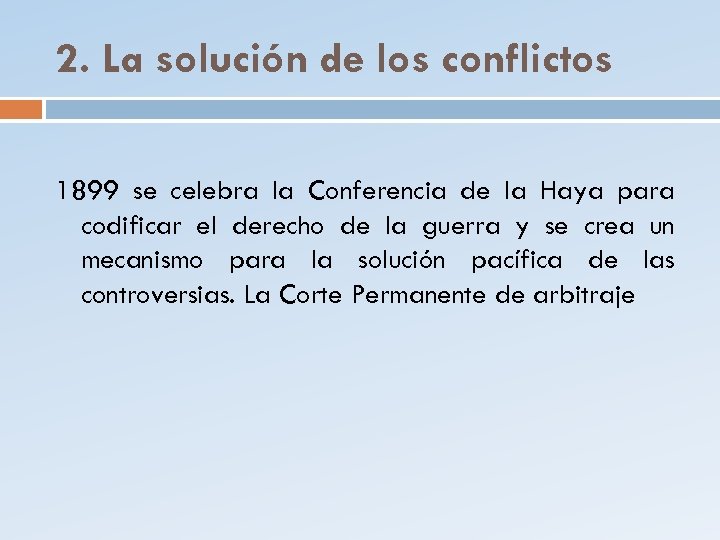 2. La solución de los conflictos 1899 se celebra la Conferencia de la Haya