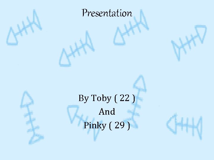 Presentation By Toby ( 22 ) And Pinky ( 29 ) 
