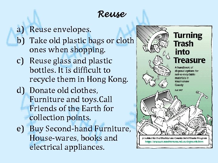 Reuse a) Reuse envelopes. b) Take old plastic bags or cloth ones when shopping.
