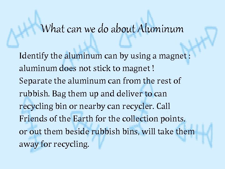 What can we do about Aluminum Identify the aluminum can by using a magnet