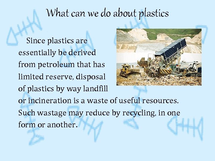 What can we do about plastics Since plastics are essentially be derived from petroleum