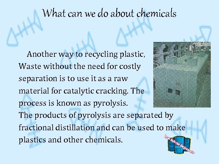 What can we do about chemicals Another way to recycling plastic, Waste without the