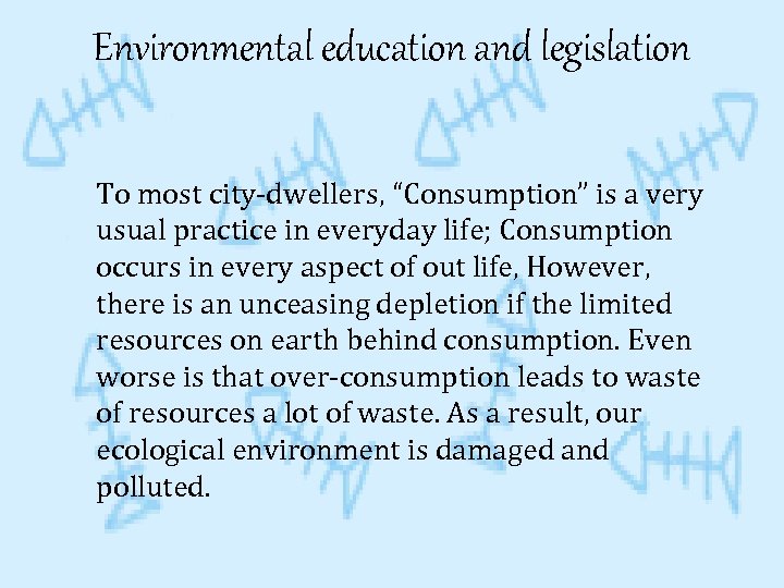 Environmental education and legislation To most city-dwellers, “Consumption” is a very usual practice in
