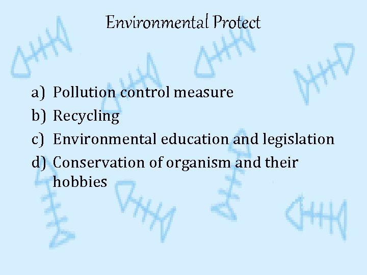 Environmental Protect a) b) c) d) Pollution control measure Recycling Environmental education and legislation