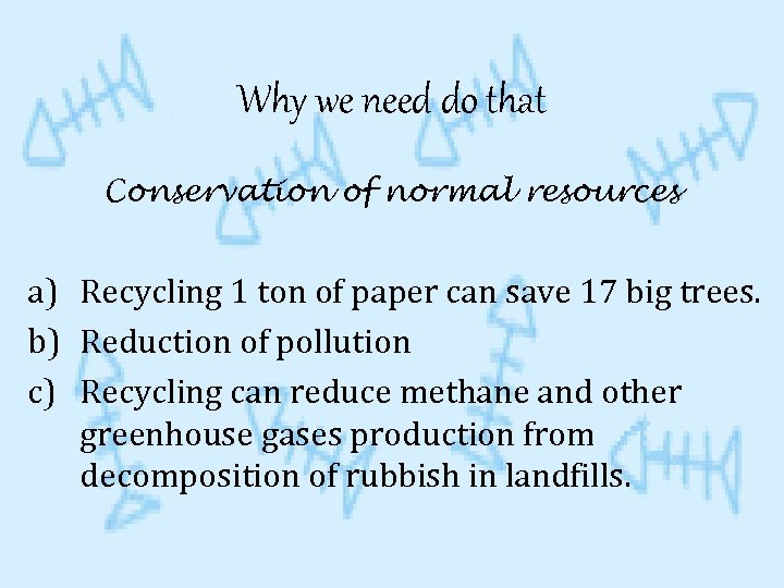 Why we need do that Conservation of normal resources a) Recycling 1 ton of