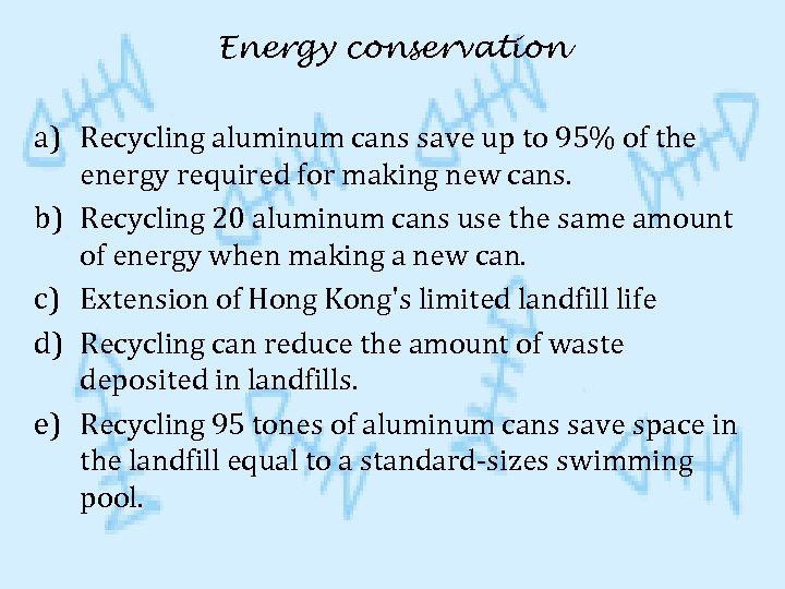 Energy conservation a) Recycling aluminum cans save up to 95% of the energy required