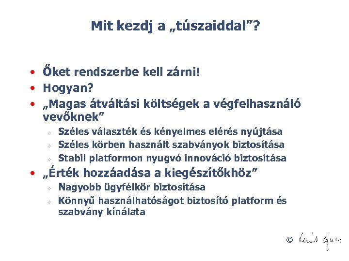 Mit kezdj a „túszaiddal”? • Őket rendszerbe kell zárni! • Hogyan? • „Magas átváltási
