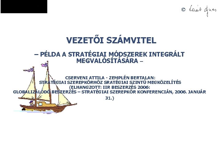 © VEZETŐI SZÁMVITEL – PÉLDA A STRATÉGIAI MÓDSZEREK INTEGRÁLT MEGVALÓSÍTÁSÁRA – CSERVENI ATTILA -