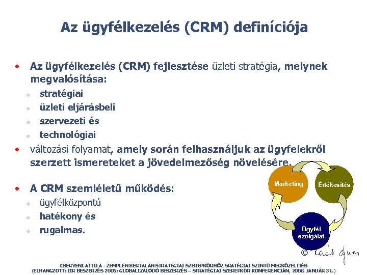 Az ügyfélkezelés (CRM) definíciója • Az ügyfélkezelés (CRM) fejlesztése üzleti stratégia, melynek megvalósítása: v