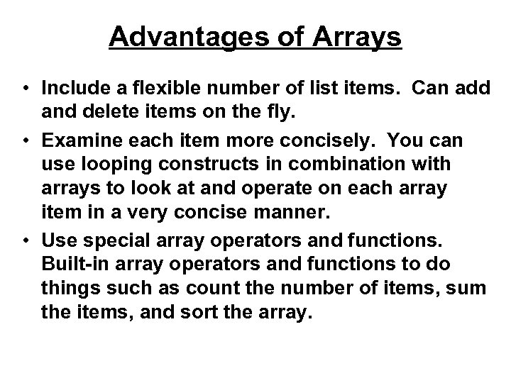 Advantages of Arrays • Include a flexible number of list items. Can add and
