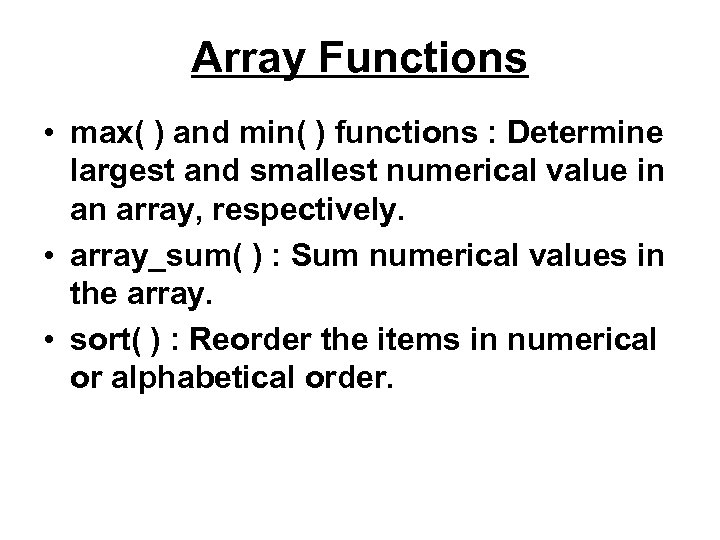 Array Functions • max( ) and min( ) functions : Determine largest and smallest