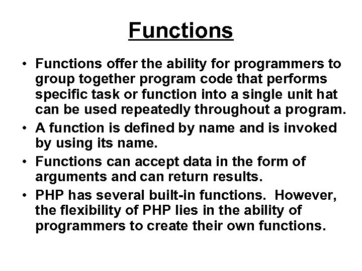Functions • Functions offer the ability for programmers to group together program code that