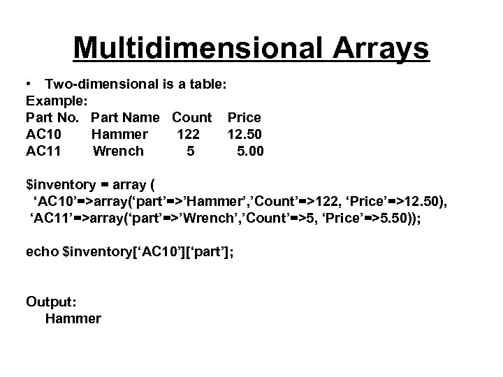 Multidimensional Arrays • Two-dimensional is a table: Example: Part No. Part Name Count Price