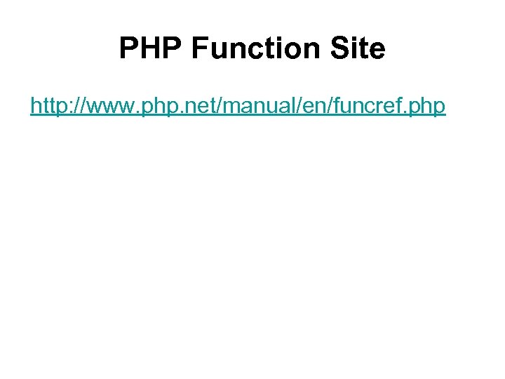 PHP Function Site http: //www. php. net/manual/en/funcref. php 